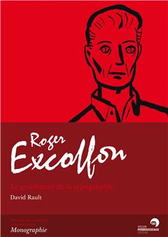 ROGER EXCOFFON - LE GENTLEMAN DE LA TYPOGRAPHIE