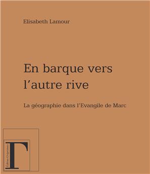 EN BARQUE VERS L´AUTRE RIVE - LA GEOGRAPHIE DANS L´EVANGILE DE MARC