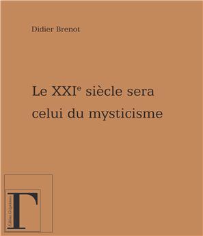 LE XXIEME SIECLE SERA CELUI DU MYSTICISME...