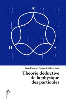 THEORIE DEDUCTIVE DE LA PHYSIQUE DES PARTICULES