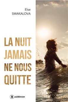 LA NUIT JAMAIS NE NOUS QUITTE