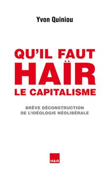 QU´IL FAUT HAÏR LE CAPITALISME