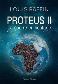 PROTEUS II LA GUERRE EN HÉRITAGE