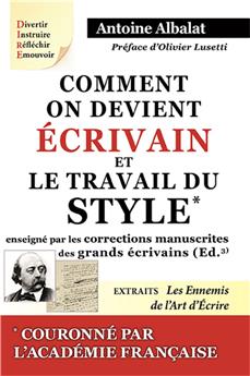 COMMENT ON DEVIENT ÉCRIVAIN. LE TRAVAIL DU STYLE ENSEIGNÉ PAR LES CORRECTIONS MANUSCRITES DES GRANDS ÉCRIVAINS.