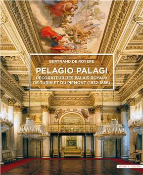 PELAGIO PALAGI DECORATEUR DES PALAIS ROYAUX DE TURIN ET DU PIEMONT (1832-1856)