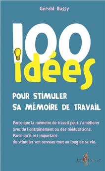 100 IDÉES POUR STIMULER SA MÉMOIRE DE TRAVAIL