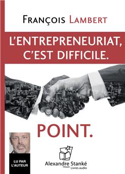 L´ENTREPRENEURIAT, C´EST DIFFICILE. POINT.