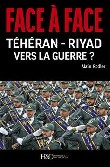 FACE À FACE TÉHÉRAN – RIYAD VERS LA GUERRE ?