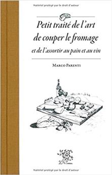 PETIT TRAITE DE L´ART DE COUPER LE FROMAGE ET DE L´ASSORTIR AU PAIN ET AU VIN.