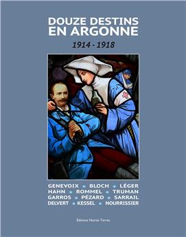 DOUZE DESTINS EN ARGONNE : 1914 - 1918