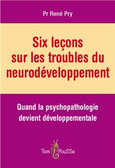 SIX LEÇONS SUR LES TROUBLES DU NEURODÉVELOPPEMENT