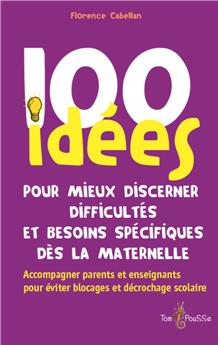 100 IDÉES POUR MIEUX DISCERNER DIFFICULTÉS ET BESOINS SPÉCIFIQUES DÈS LA MATERNELLE