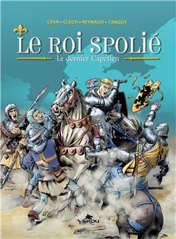 LE ROI SPOLIÉ : LE DERNIER CAPÉTIEN