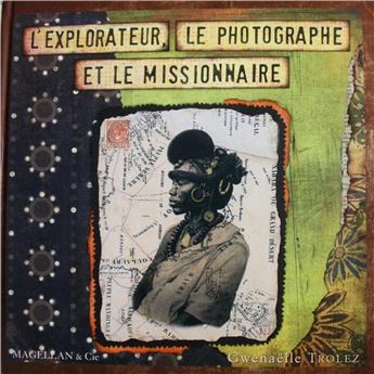 L´EXPLORATEUR LE PHOTOGRAPHE ET LE MISSIONNAIRE