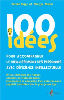 100 IDÉES POUR ACCOMPAGNER LE VIEILLISSEMENT DES PERSONNES AVEC DÉFICIENCE INTELLECTUELLE