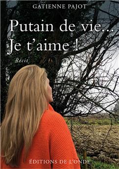 PUTAIN DE VIE... JE T´AIME !