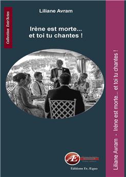 IRENE EST MORTE ... ET TOI TU CHANTES !