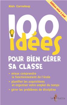 100 IDÉES POUR BIEN GÉRER SA CLASSE (ÉDITION MISE À JOUR)