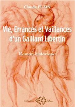 VIE, ERRANCES ET VAILLANCES D´UN GAILLARD LIBERTIN