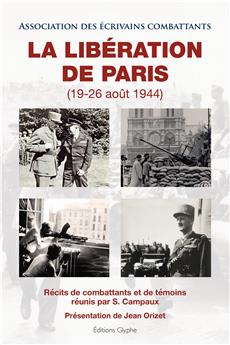 LA LIBERATION DE PARIS, 19-26 AOUT 1944. RECITS DE COMBATTANTS