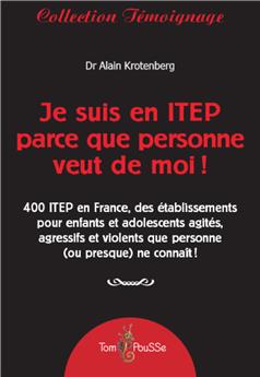 JE SUIS EN ITEP PARCE QUE PERSONNE VEUT DE MOI!