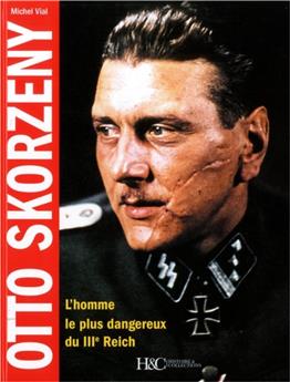 OTTO SKORZENY L´HOMME LE PLUS DANGEREUX DU III EME REICH