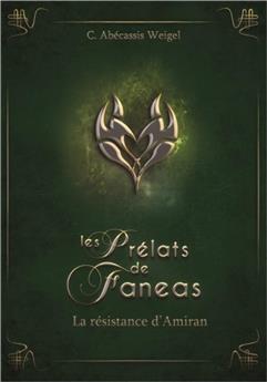 LES PRÉLATS DE FANEAS TOME 3 : LA RÉSISTANCE D´AMIRAN