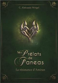 LES PRÉLATS DE FANEAS TOME 3 : LA RÉSISTANCE D´AMIRAN