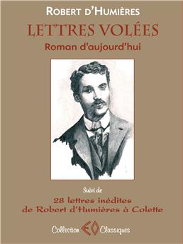 LETTRES VOLÉES, ROMAN D´AUJOURD´HUI SUIVI DE 28 LETTRES INÉDITES DE ROBERT D´HUMIÈRES À COLETTE