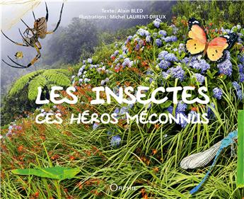 LES INSECTES, CES HÉROS MÉCONNUS