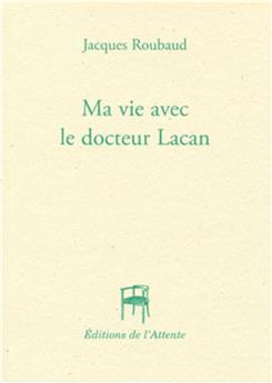 MA VIE AVEC LE DOCTEUR LACAN