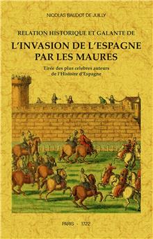 RELATION HISTORIQUE ET GALANTE DE L´INVASION DE L´ESPAGNE PAR LES MAURES TIRÉE DES PLUS CELEBRES AUTEURS