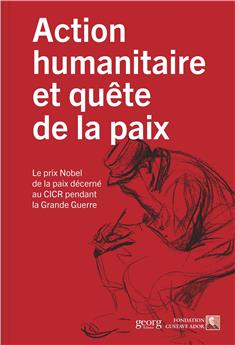 ACTION HUMANITAIRE ET QUETE DE LA PAIX : LE PRIX NOBEL DE LA PAIX OCTROYE AU CICR DANS LA GRANDE GUERRE