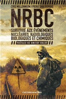 NRBC : SURVIVRE AUX EVENEMENTS NUCLEAIRES, RADIOLOGIQUES, BIOLOGIQUES ET CHIMIQUES