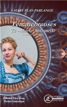 TETRANEBREUSES TOME 3 - MARIE ANTOINETTE