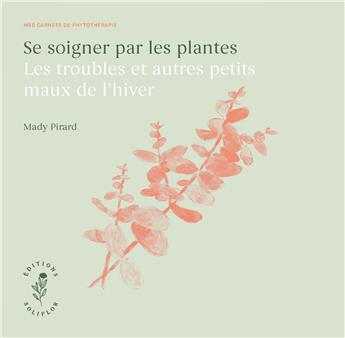 SE SOIGNER PAR LES PLANTES - LES TROUBLES ET AUTRES PETITS MAUX DE L´HIVER.