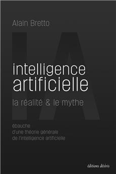 INTELLIGENCE ARTIFICIELLE : LA RÉALITÉ & LE MYTHE