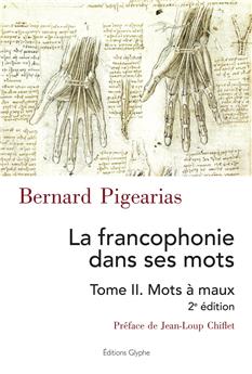 LA FRANCOPHONIE DANS SES MOTS TOME II, MOTS A MAUX 2EME EDITION