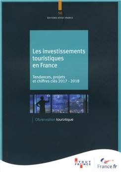 LES INVESTISSEMENTS TOURISTIQUES EN FRANCE : Tendances, projets et chiffres-clés 2017-2018