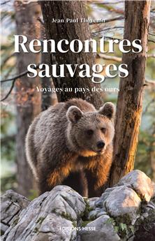 RENCONTRES SAUVAGES : VOYAGE AU PAYS DES OURS