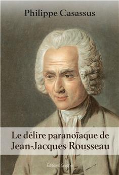 LE DELIRE PARANOÏNAQUE DE JEAN JACQUES ROUSSEAU