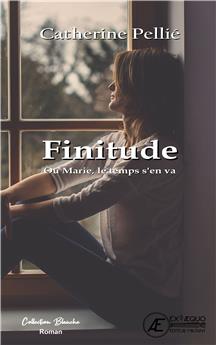 FINITUDE OU MARIE LE TEMPS D´EN VA