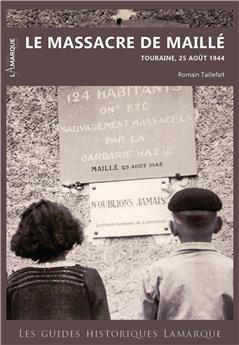 LE MASSACRE DE MAILLÉ. TOURAINE, 25 AOÛT 1944