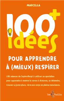 100 IDÉES+ POUR APPRENDRE À (MIEUX) RESPIRER