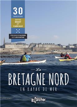 LA BRETAGNE NORD EN KAYAK DE MER 30 PARCOURS - 2EME EDITION