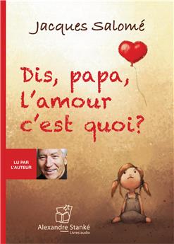 DIS, PAPA, L´AMOUR C´EST QUOI ?