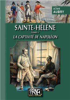 SAINTE HELENE TOME 1ER LA CAPTIVITE DE NAPOLEON