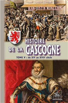 HISTOIRE DE LA GASCOGNE TOME 5 (DU XV EME AU XVII EME SIECLE)