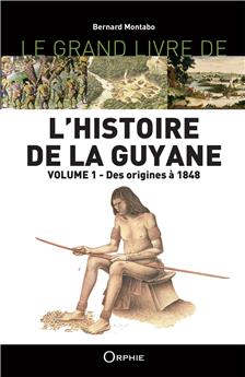 LE GRAND LIVRE DE L´HISTOIRE DE LA GUYANE  VOL  1