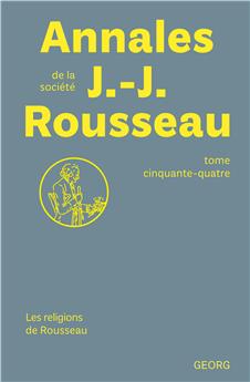 ANNALES DE LA SOCIÉTÉ JEAN-JACQUES ROUSSEAU : LES RELIGIONS DE ROUSSEAU - TOME 54.